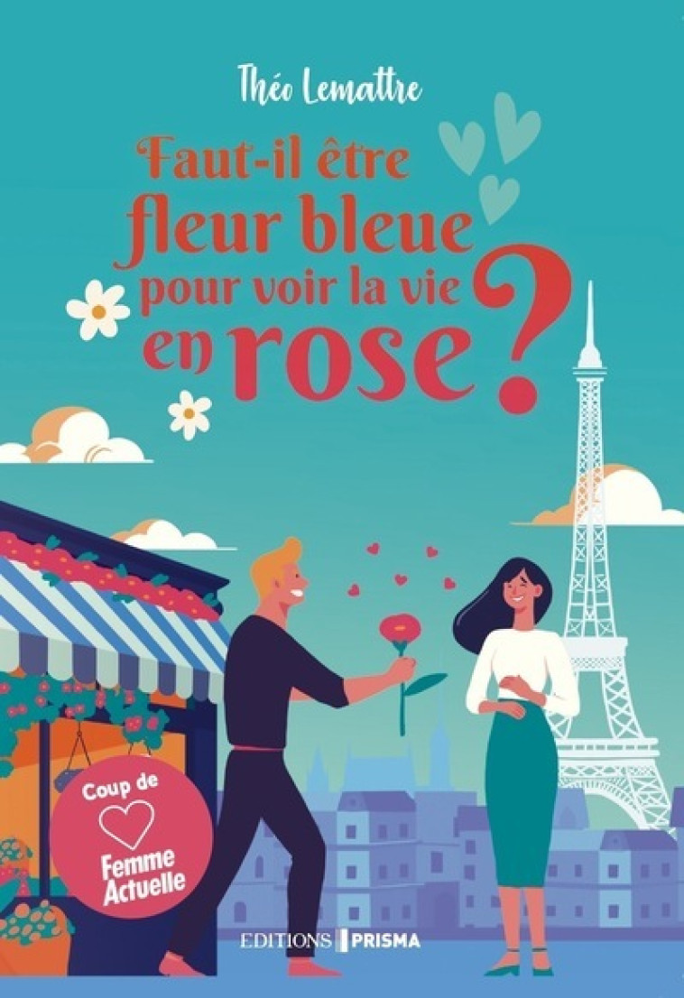 Faut-il être fleur bleue pour voir la vie en rose ? - Théo Lemattre, Théo Lemattre - EDITIONS PRISMA