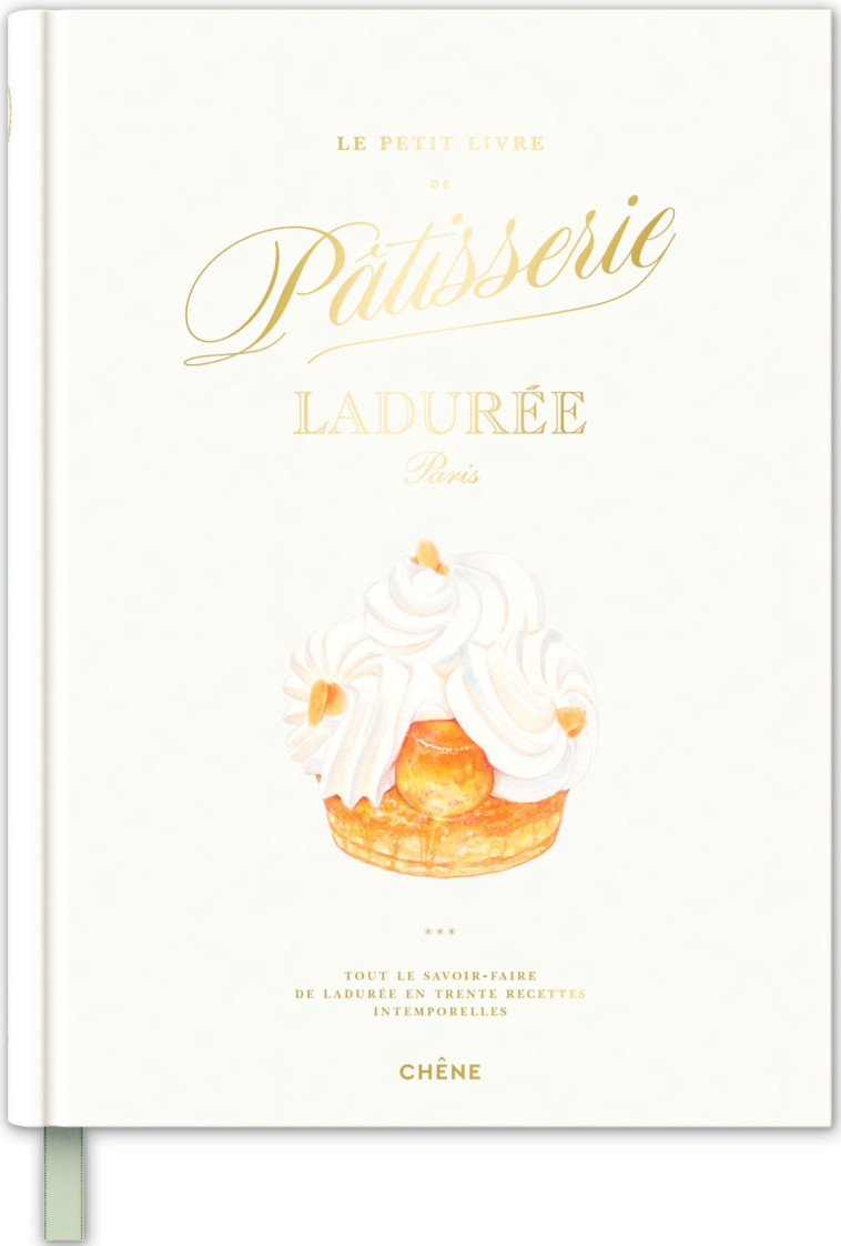 Le petit livre de pâtisserie Ladurée - Julien Alvarez,  Ladurée, Iris HATZFELD,  Ladurée, Julien Alvarez, Iris HATZFELD - LE CHENE