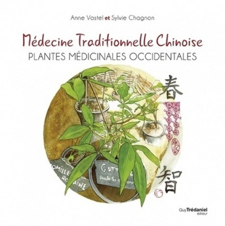 Médecine traditionnelle chinoise - Plantes médicinales occidentales - Sylvie Chagnon, Anne Vastel, Sylvie Chagnon, Anne Vastel - TREDANIEL