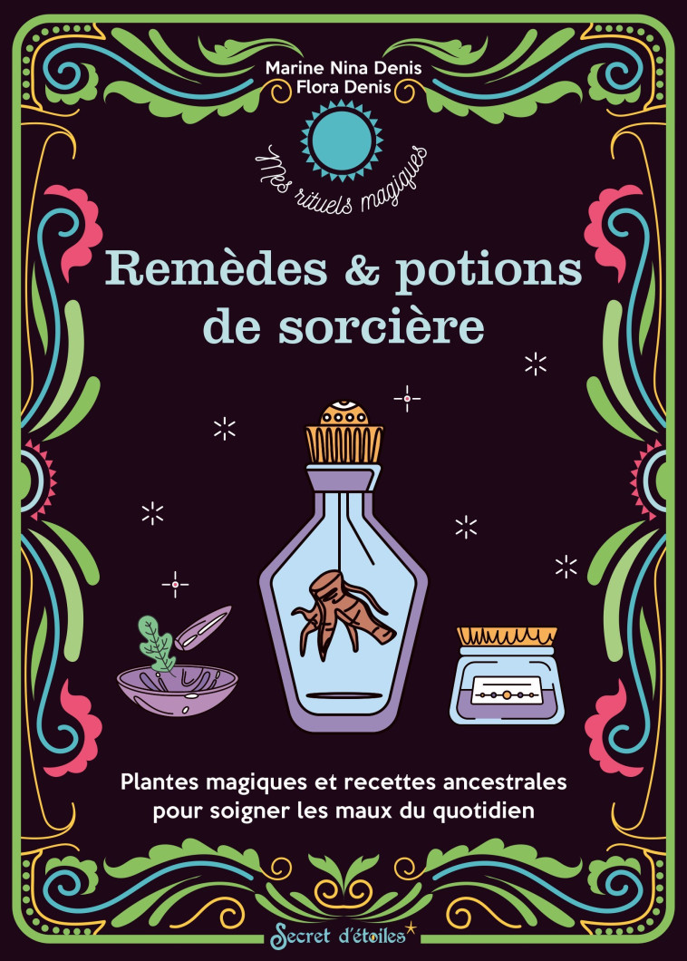 Mes remèdes et potions de sorcière - Flora Denis, Marine Nina Denis, Flora Denis, Marine Nina Denis - SECRET ETOILES