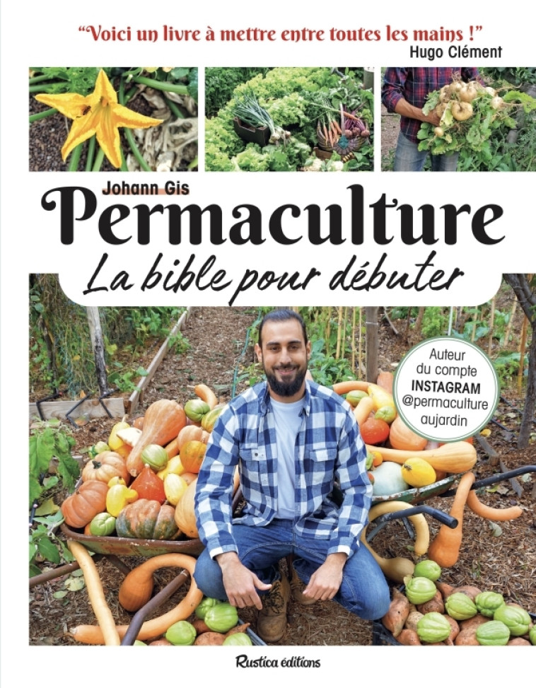 Permaculture, la bible pour débuter - Johann Gis, Hugo Clément, Johann Gis, Hugo Clément - RUSTICA