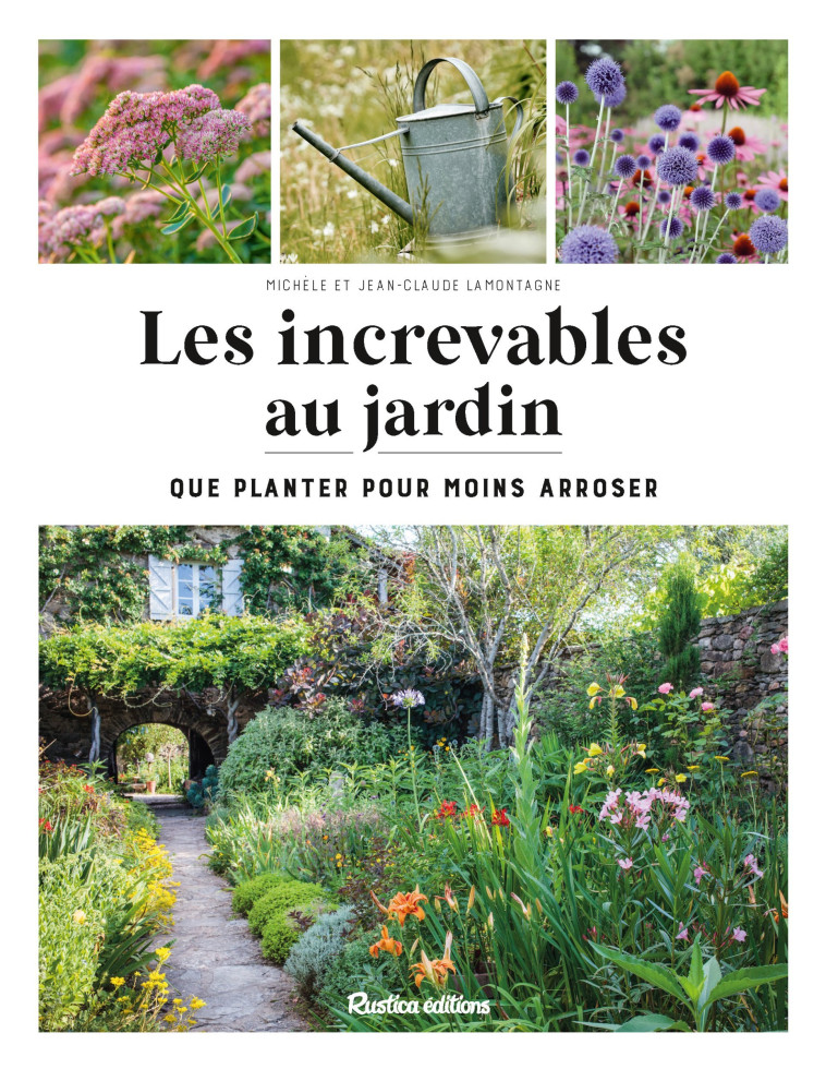 Les increvables au jardin - Jean-Claude Lamontagne, Michèle Lamontagne, Jean-Claude Lamontagne, Michèle Lamontagne - RUSTICA