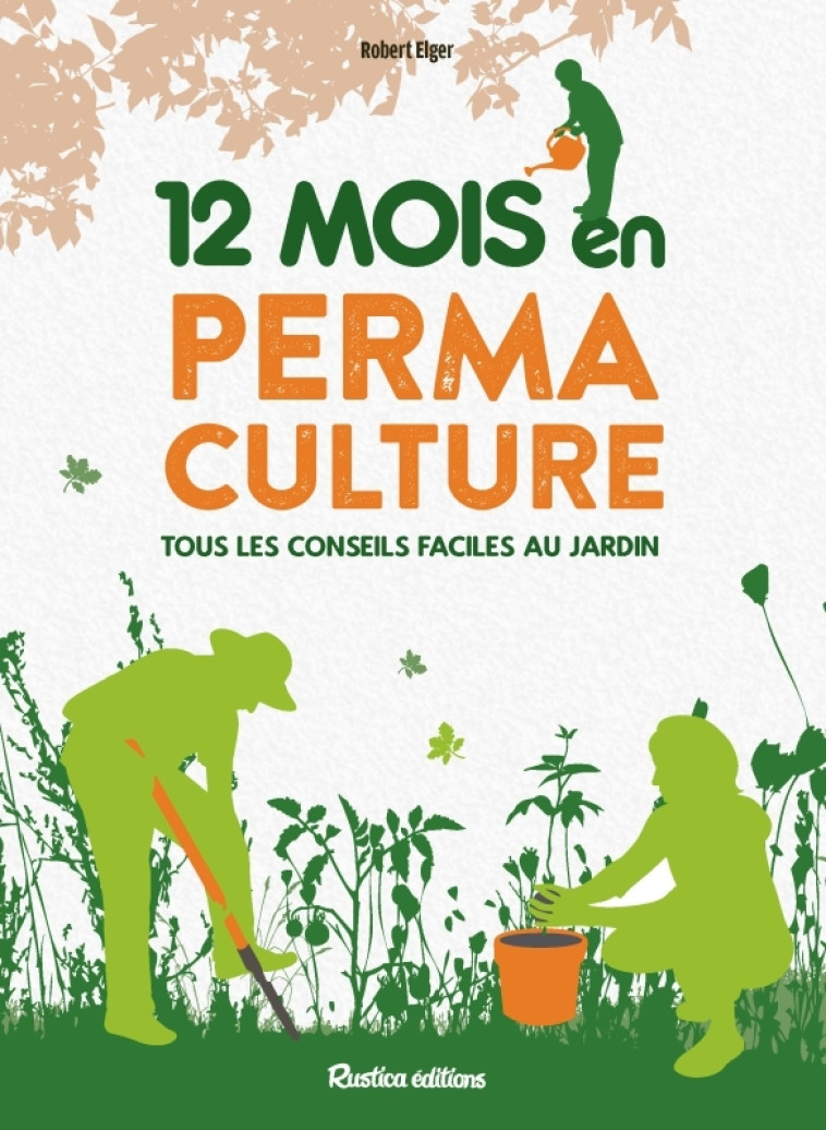 12 mois en permaculture - Robert Elger, Robert Elger - RUSTICA