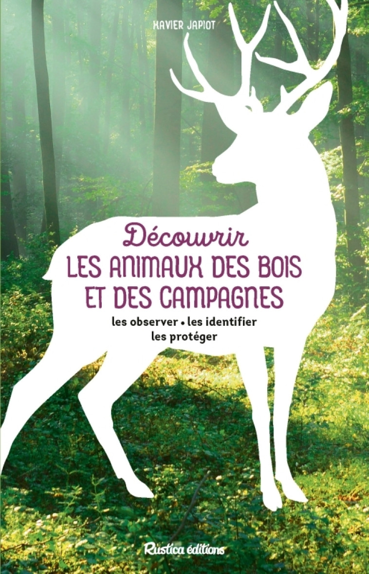 Découvrir les animaux des bois et des campagnes - Xavier Japiot, Xavier Japiot - RUSTICA