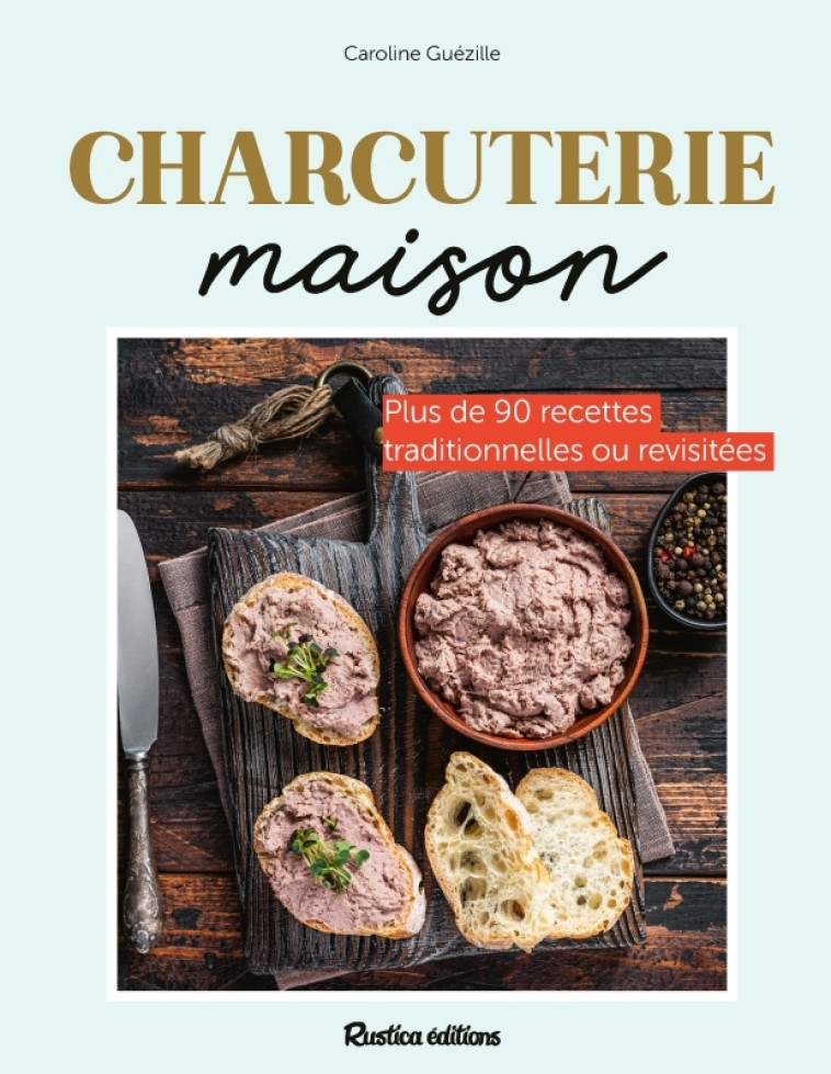 Charcuterie maison - Caroline Guezille, Anthony Lanneretonne, Carine Zurbach, Caroline Guezille, Anthony Lanneretonne, Carine Zurbach - RUSTICA