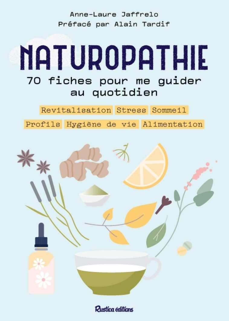 Naturopathie : 70 fiches pour me guider toute l'année ! - Anne-Laure Jaffrelo, Alain Tardif, Anne-Laure Jaffrelo, Alain Tardif - RUSTICA