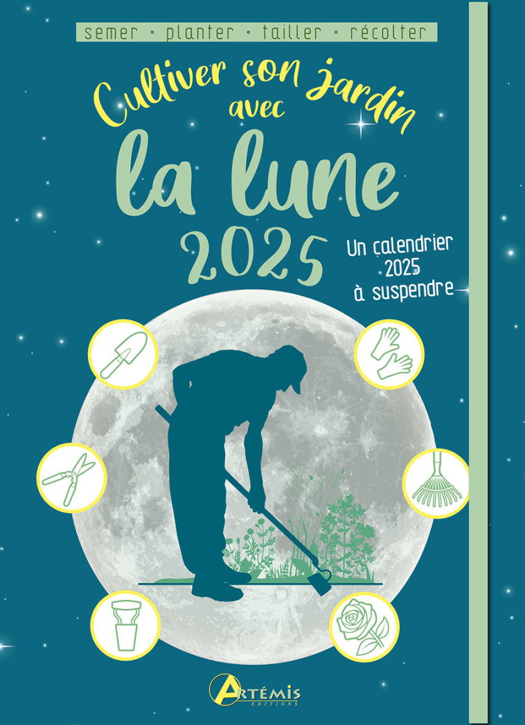 Cultiver son jardin avec la lune 2025 -  Delvaille alice, Alice Delvaille, Alice Delvaille - ARTEMIS