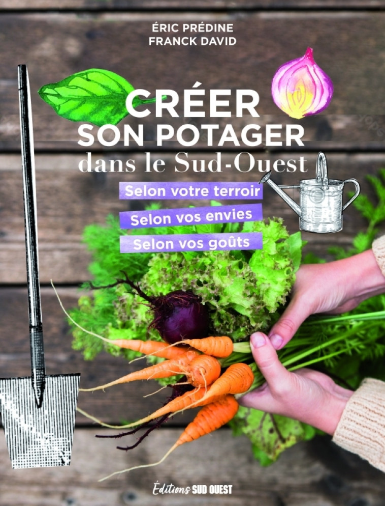 Créer son potager dans le Sud-Ouest - Franck David, Eric PREDINE, Franck David, Eric PREDINE - SUD OUEST