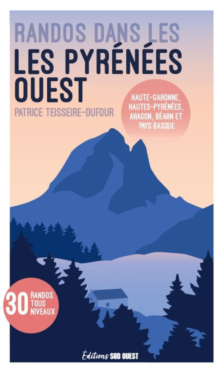 Randonnées dans les Pyrénées - Patrice Teisseire-Dufour, Patrice Teisseire-Dufour - SUD OUEST