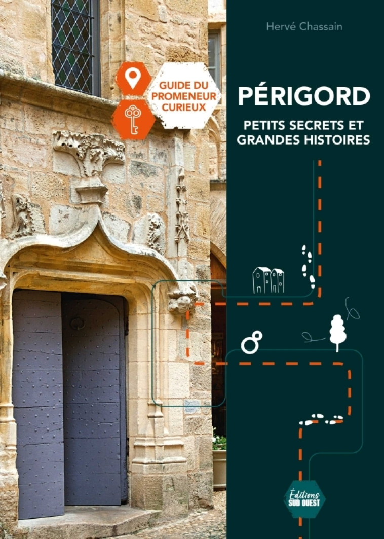 Périgord, petits secrets et grandes histoires - Hervé Chassain, Hervé Chassain - SUD OUEST