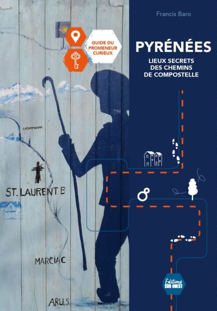 Pyrénées, secrets et légendes des chemins de Compostelle - Francis Baro, Francis Baro - SUD OUEST