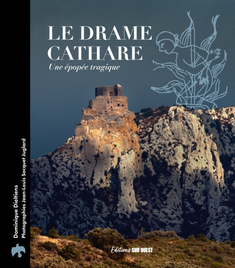 Le drame cathare - Dominique Dieltiens, Jean-Louis Socquet-Juglard, Dominique Dieltiens - SUD OUEST