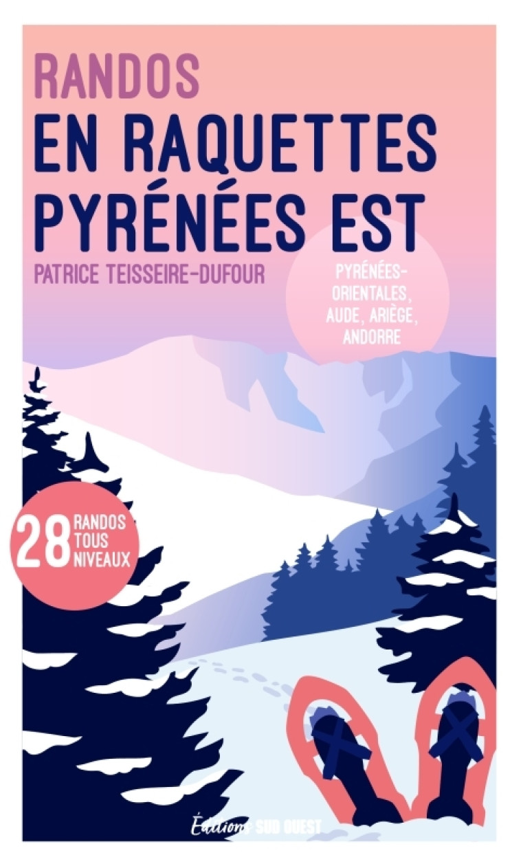 Randonnées en raquettes - Pyrénées Est - Patrice Teisseire-Dufour, Patrice Teisseire-Dufour - SUD OUEST