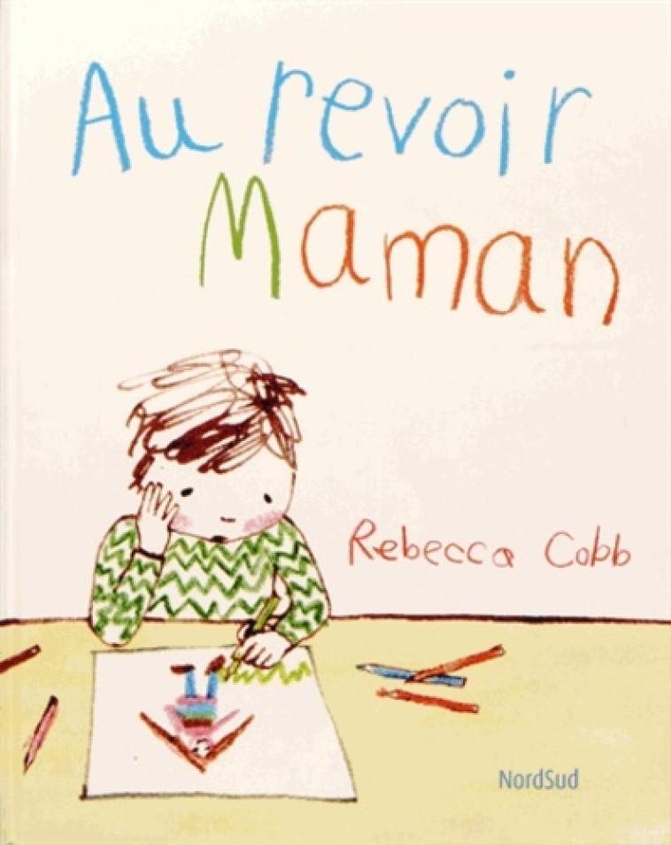 au revoir maman - Rebecca Cobb, Agnès De Ryckel - NORD SUD