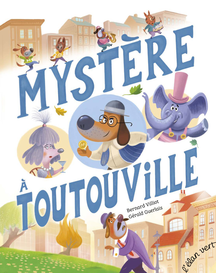 Mystère à Toutouville - Bernard Villiot, Gérald Guerlais - ELAN VERT