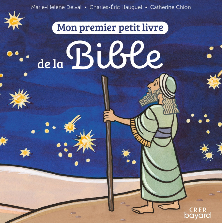 Mon premier petit livre de la Bible - Catherine Chion, Marie-Hélène Delval, Marie-Hélène Delval, Catherine Chion - BAYARD JEUNESSE
