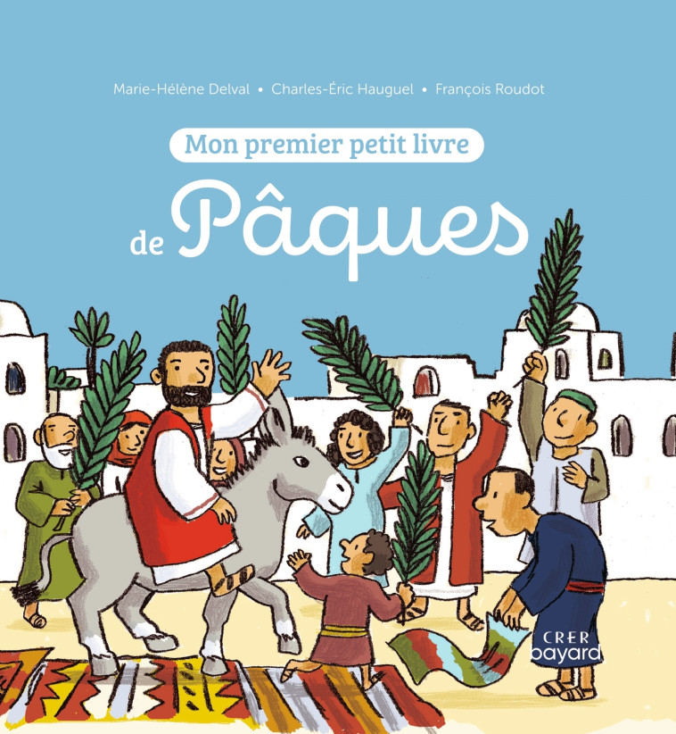 Mon premier petit livre de Pâques - François Roudot, Marie-Hélène Delval, Marie-Hélène Delval, François Roudot - BAYARD JEUNESSE