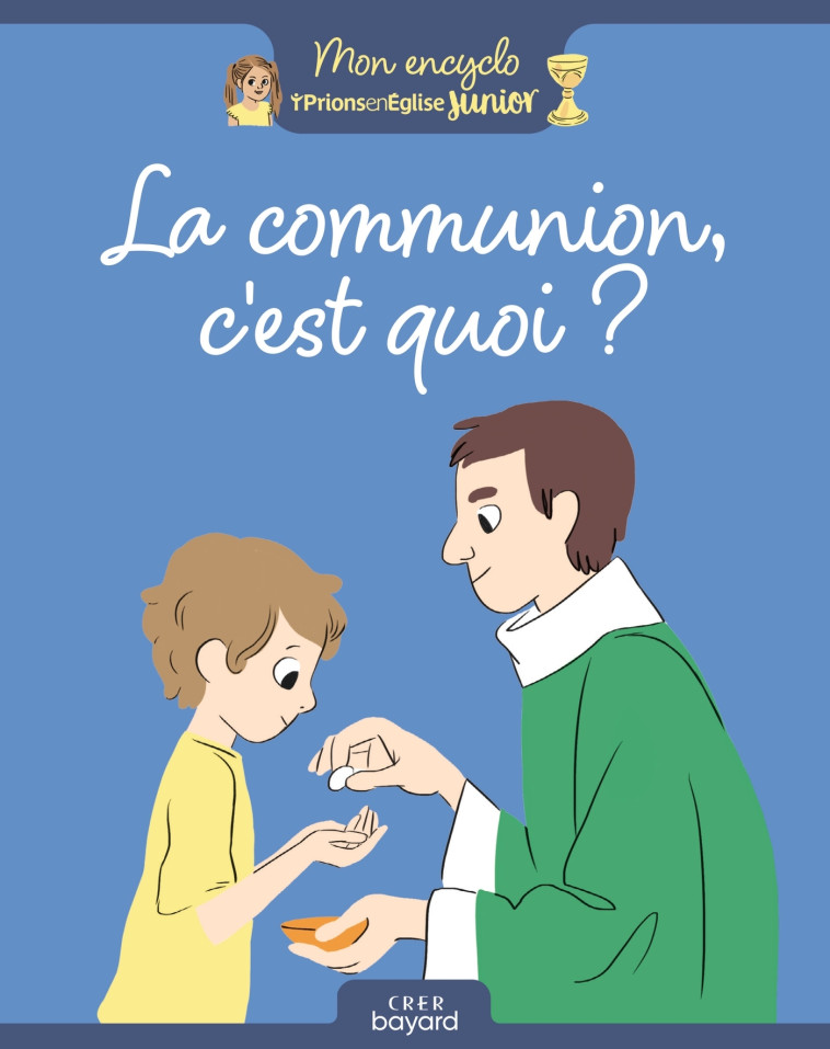 La communion, c'est quoi ? - Anne-Sophie du Bouetiez, Aurélie Abolivier, Anne-Sophie du Bouetiez, Aurélie Abolivier - BAYARD JEUNESSE