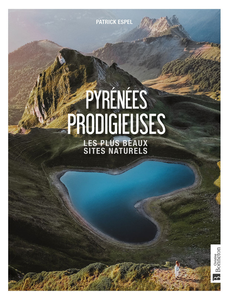 Pyrénées prodigieuses -  PATRICK ESPEL, Patrick Espel, Patrick Espel - BONNETON