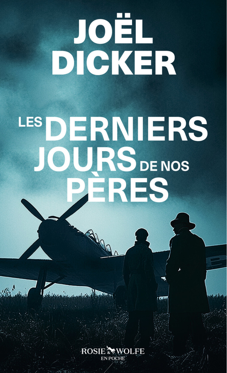 Les Derniers Jours de nos pères - Joël Dicker, Joël Dicker - ROSIE WOLFE