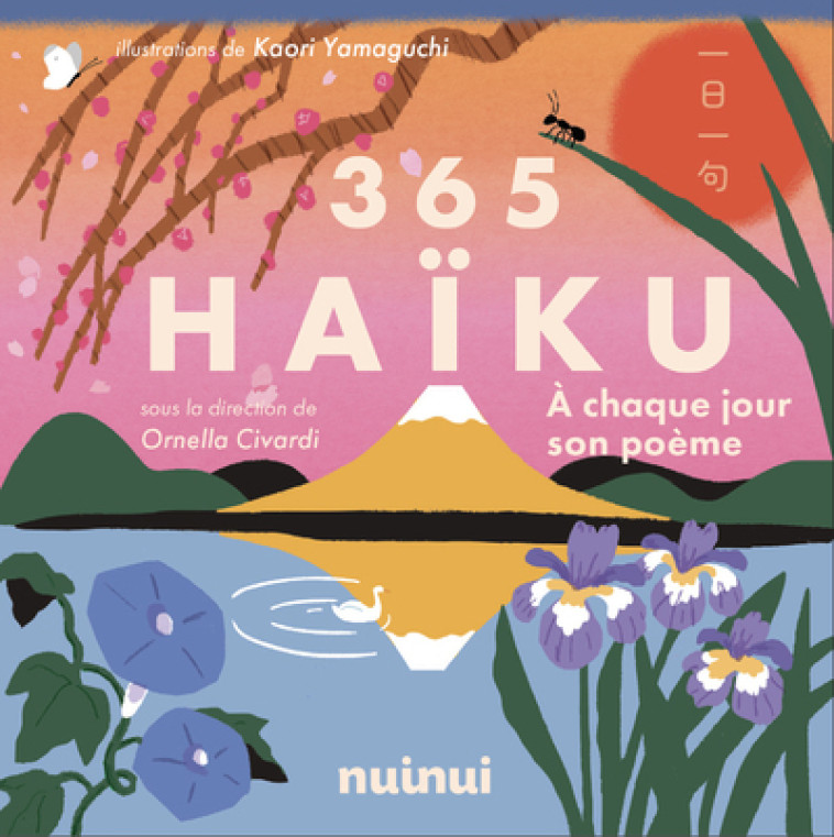 365 haïku - À chaque jour son poème - Kaori Yamaguchi, Kaori Yamaguchi, Ornella Civardi, Baptiste Levy-Gastaud - NUINUI