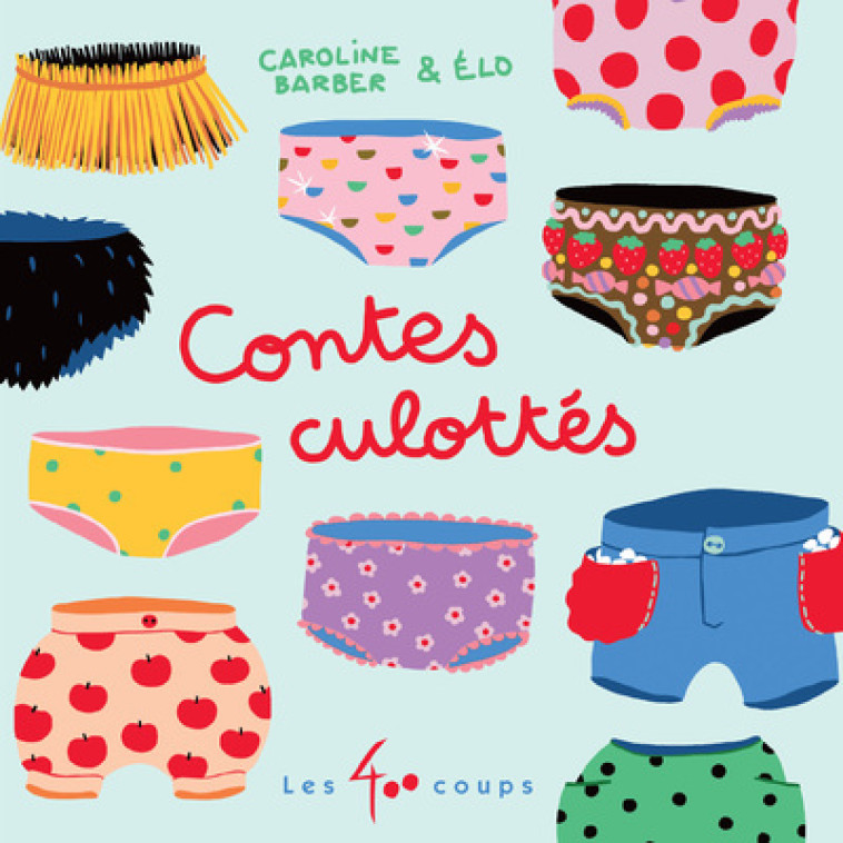Contes culottés - Livre - Caroline Barber, ELO ELO, Caroline Barber,  Élo - 400 COUPS