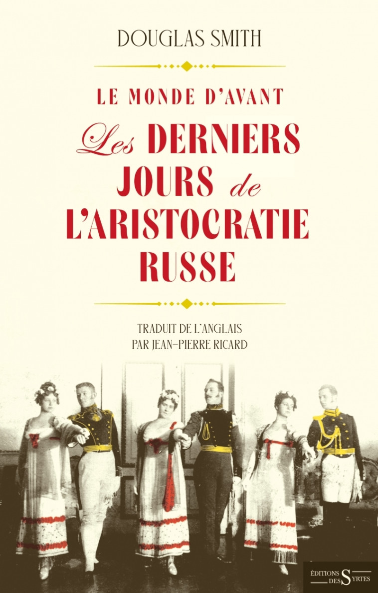 Le Monde d'avant -Les Derniers Jours de l’aristocratie russe - Douglas Smith, Jean-Pierre Ricard - DES SYRTES