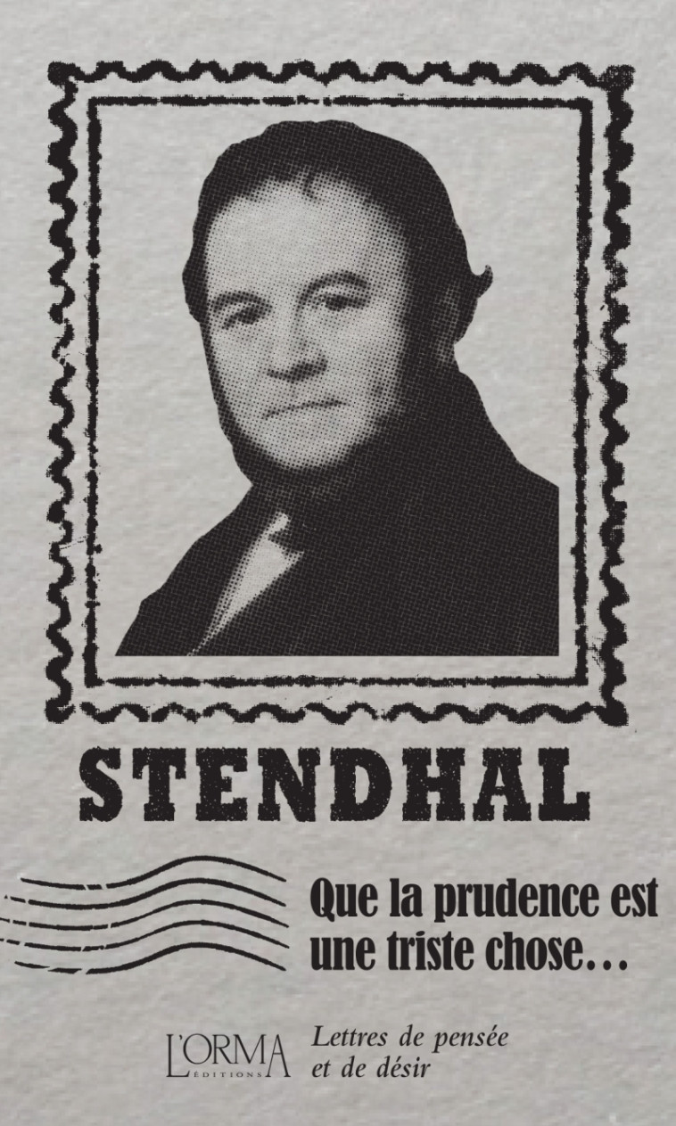 Que la prudence est une triste chose… - Lettres de pensée et - Stendhal Stendhal, Lorenzo FLABBI, Joséphine Antoine - ORMA