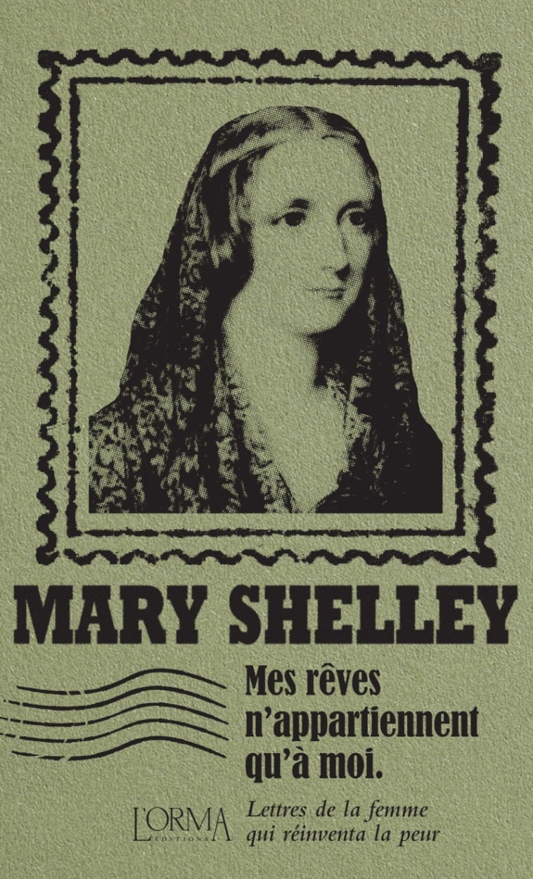 Mes rêves n'appartiennent qu'à moi - Lettres de la femme qui - Mary Shelley, Marco FEDERICI SOLARI, Delphine MÉNAGE - ORMA