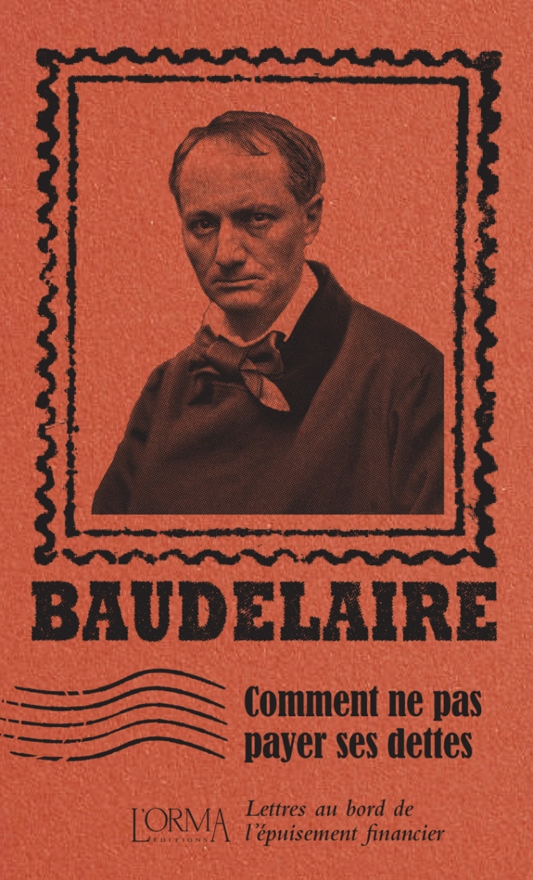Comment ne pas payer ses dettes - Lettres au bord de l'épuis - Charles Baudelaire, Lorenzo FLABBI, Delphine MÉNAGE - ORMA