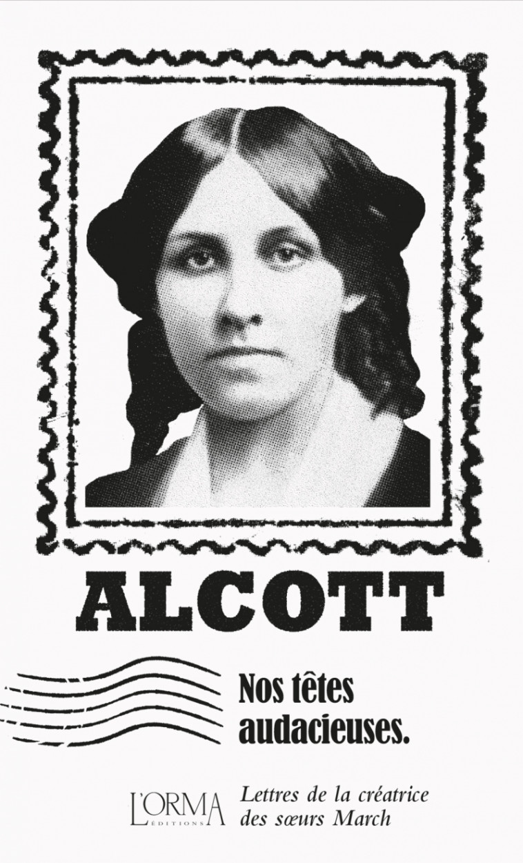 Nos têtes audacieuses - Lettres de la créatrice des sœurs Ma - Louisa May Alcott, Elena VOZZI, Silvia Guzzi - ORMA