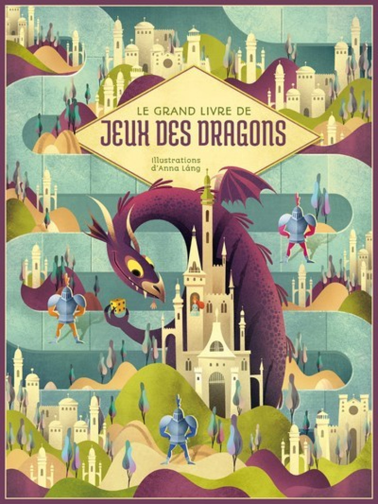 Le grand livre de jeux des dragons - Anna Láng, Raphaële Poitevin Sessa, Raphaele Poitevin, Anna Láng, Raphaele Poitevin - WHITE STAR KIDS