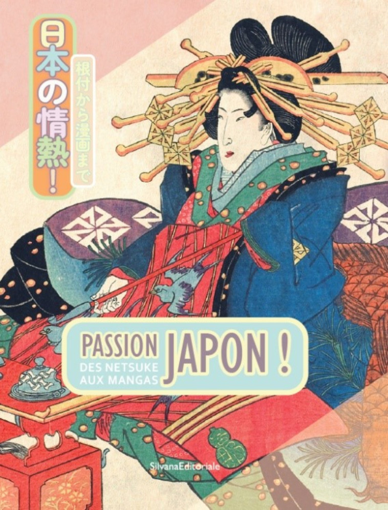 PASSION JAPON ! : DES NETSUKE AUX MANGAS. - XXX - SILVANA