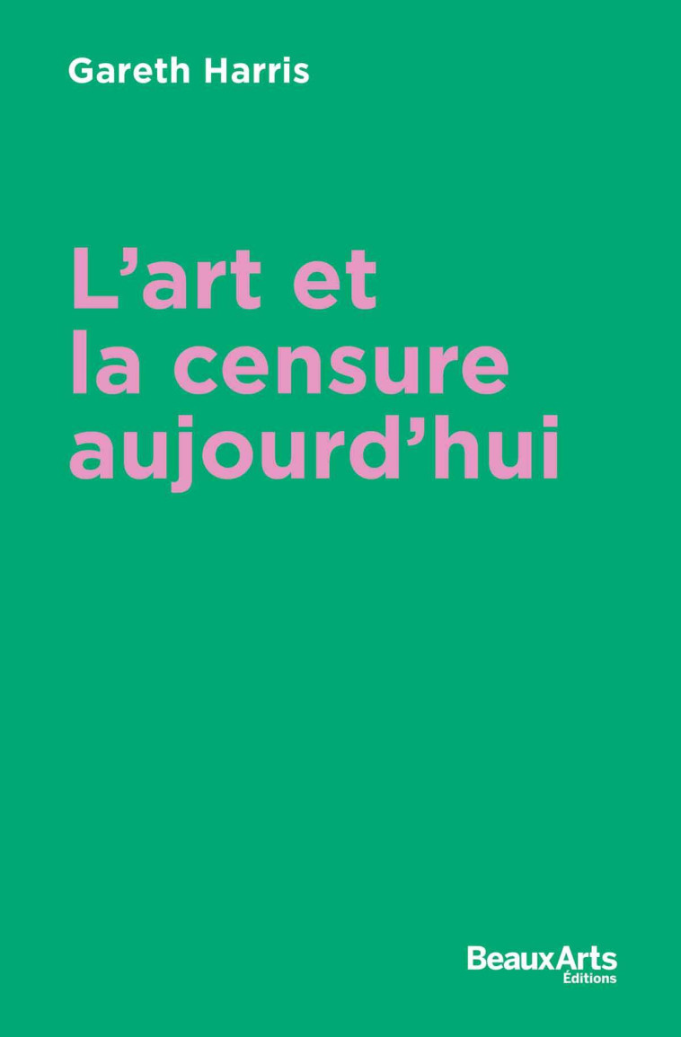 La censure dans l’art aujourd’hui -  Gareth harris,  Gareth harris - BEAUX ARTS ED