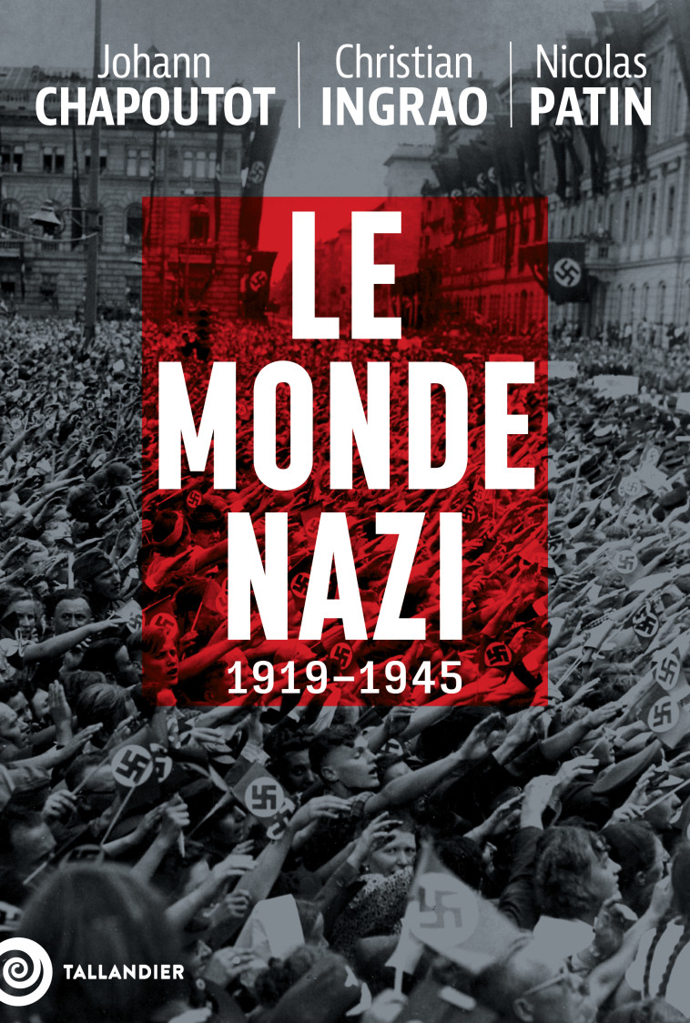Le monde nazi - Christian Ingrao, Johann Chapoutot, Nicolas Patin, Christian Ingrao, Johann Chapoutot, Nicolas Patin - TALLANDIER