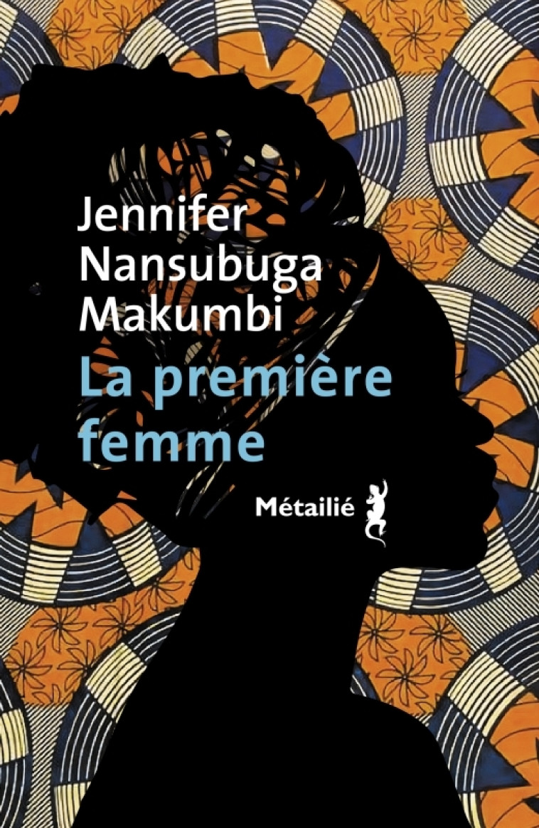 La Première femme - Jennifer Nansubuga Makumbi, Jennifer Nansubuga Makumbi - METAILIE
