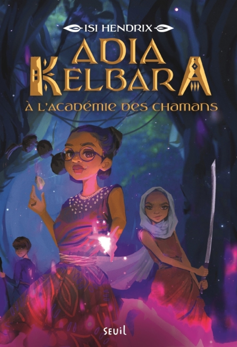 Adia Kelbara à l'Académie des chamans, tome 1 - Isi Hendrix, Rosalind Elland-Goldsmith, Isi Hendrix, Rosalind Elland-Goldsmith - SEUIL JEUNESSE
