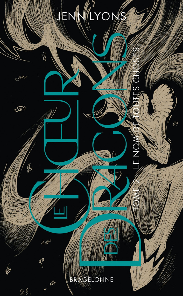 Le Choeur des dragons, T2 : Le Nom de toutes choses - Jenn Lyons, Louise Malagoli, Elsa Roman - BRAGELONNE