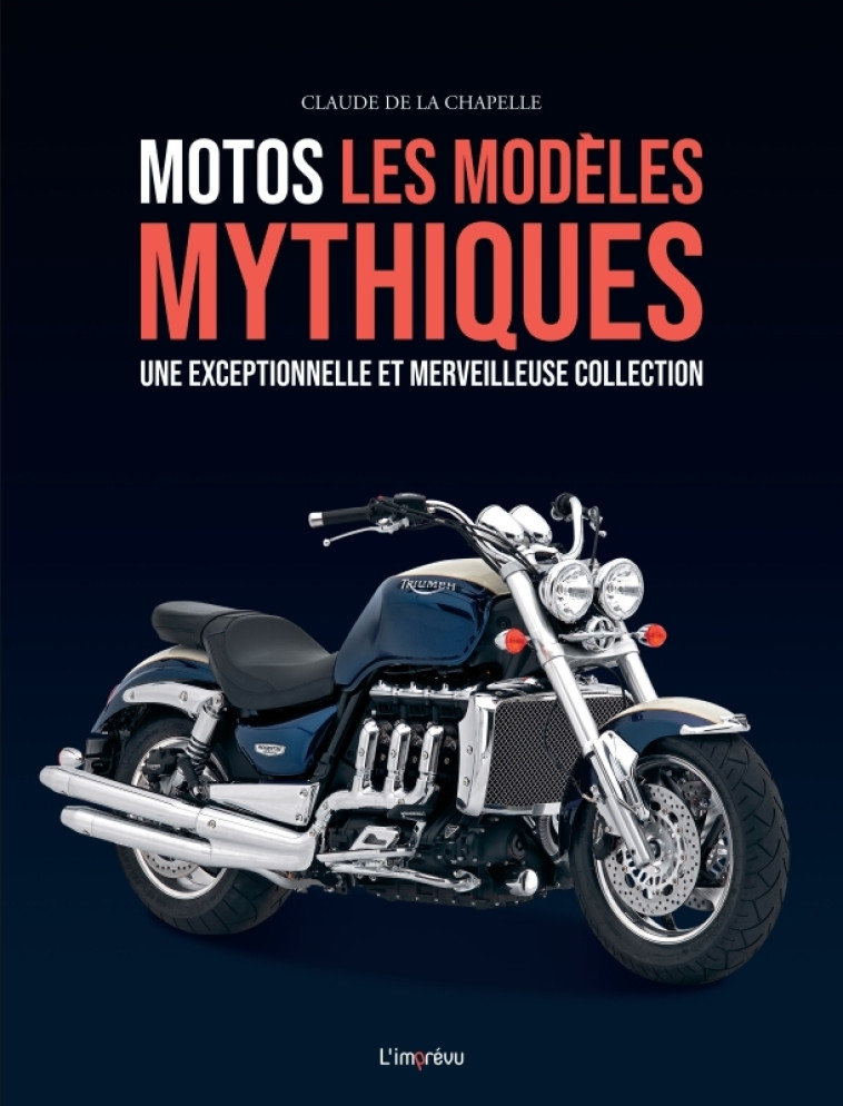 Motos, les modèles mythiques - Claude De La Chapelle, Claude De La Chapelle - L IMPREVU