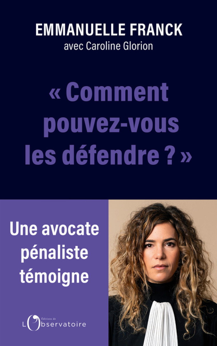 Comment pouvez-vous les défendre ? -  Glorion caroline /franck emmanuel,  Glorion caroline /franck emmanuel, Caroline Glorion, Emmanuelle Franck - L'OBSERVATOIRE