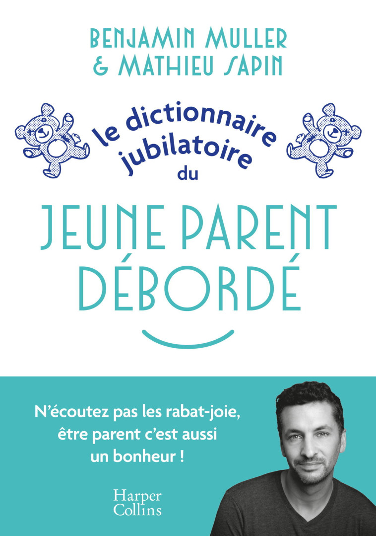 Le dictionnaire jubilatoire du jeune parent débordé - Benjamin Muller, Mathieu Sapin, Benjamin Muller, Mathieu Sapin - HARPERCOLLINS