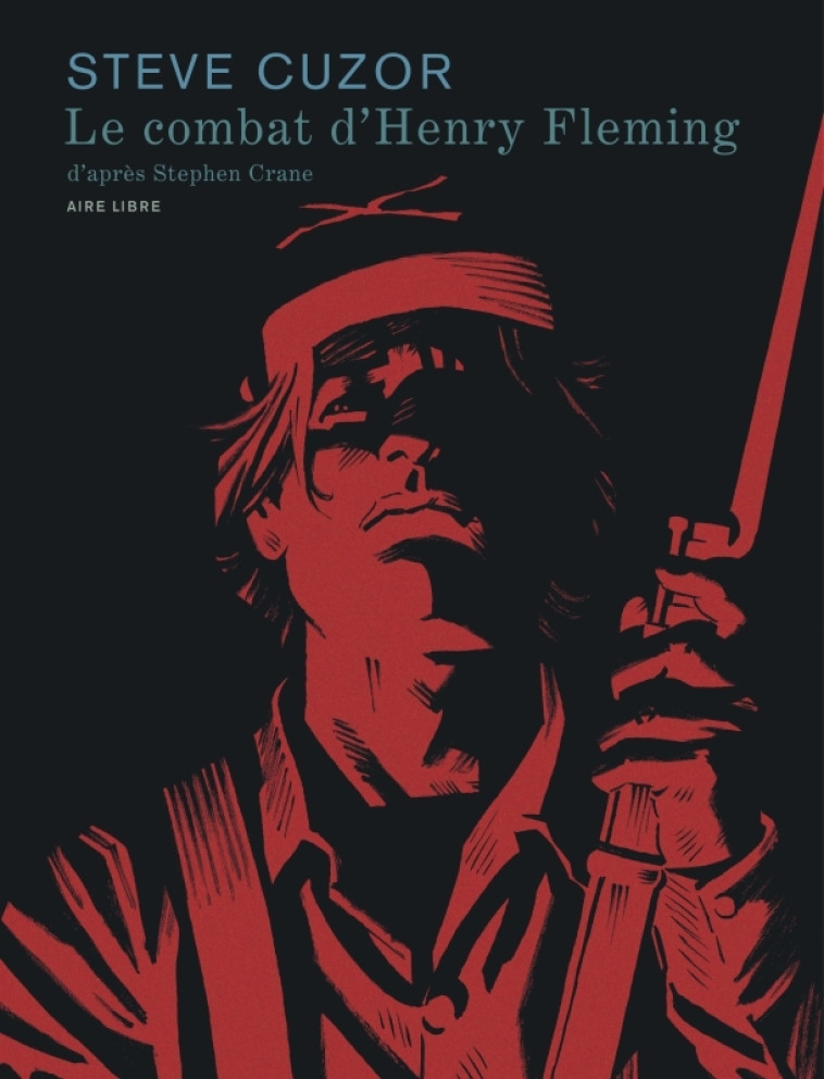Le combat d Henry Fleming - Cuzor Steve Cuzor Steve,  Cuzor Steve,  Cuzor Steve - DUPUIS