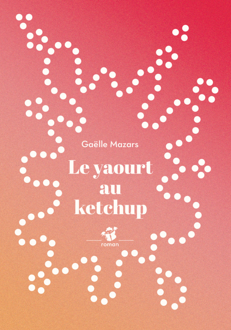 Le yaourt au ketchup - Gaëlle Mazars, Gaëlle Mazars - THIERRY MAGNIER