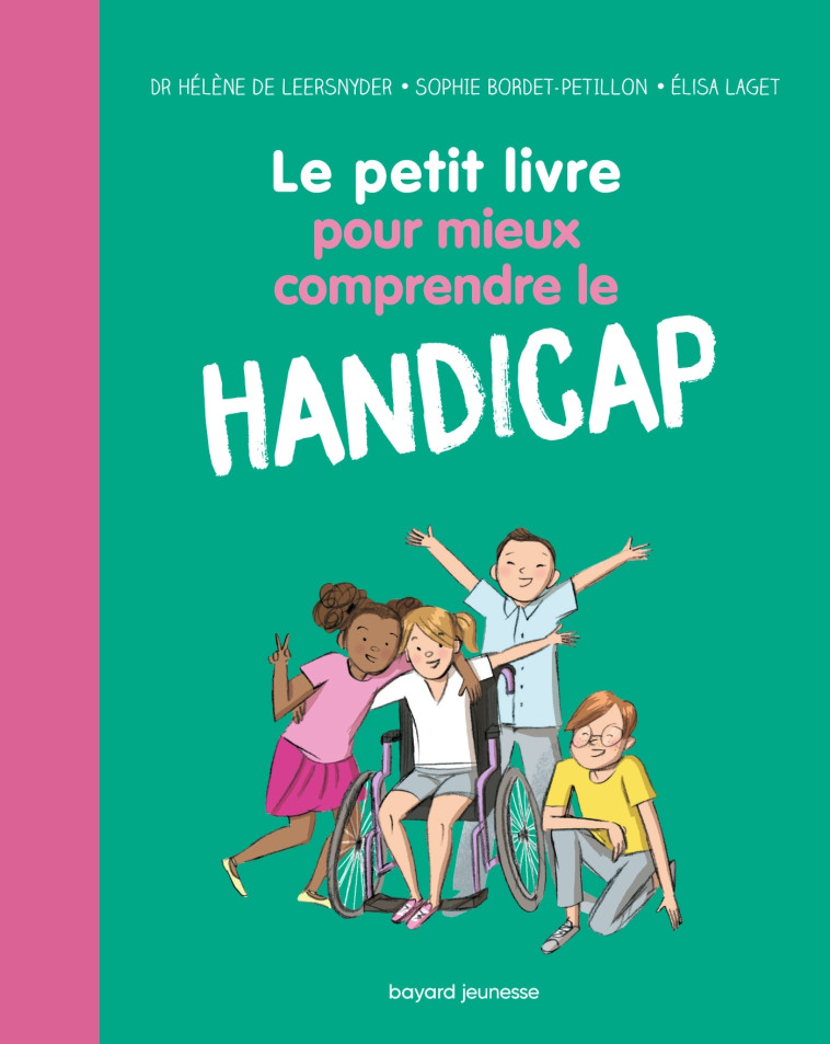 Le petit livre pour mieux comprendre le handicap - SOPHIE BORDET - PETILLON, HELENE LEERSNYDER, Elisa Laget, Sophie Bordet-Petillon, Sophie Bordet-Petillon, HELENE LEERSNYDER, Elisa Laget - BAYARD JEUNESSE