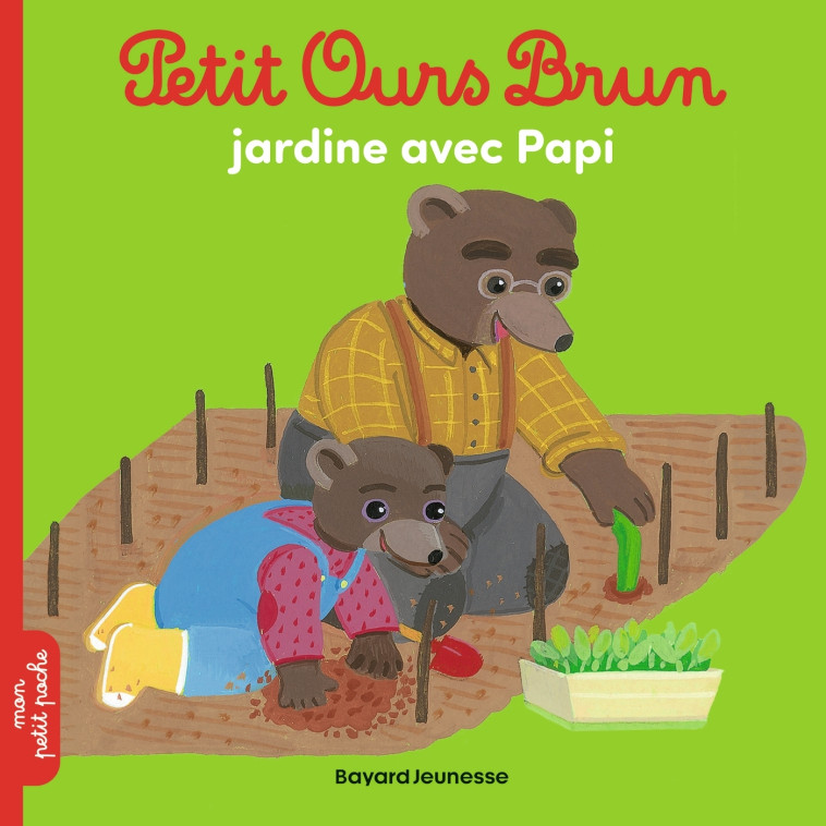 Petit Ours Brun jardine avec Papi - Hélène Serre-de Talhouet, Danièle Bour, MARIE AUBINAIS - BAYARD JEUNESSE