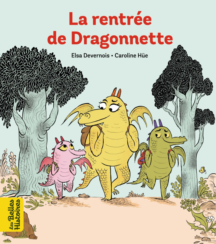 La rentrée de Dragonnette - Elsa Devernois, Caroline Hüe, Elsa Devernois, Caroline Hüe - BAYARD JEUNESSE