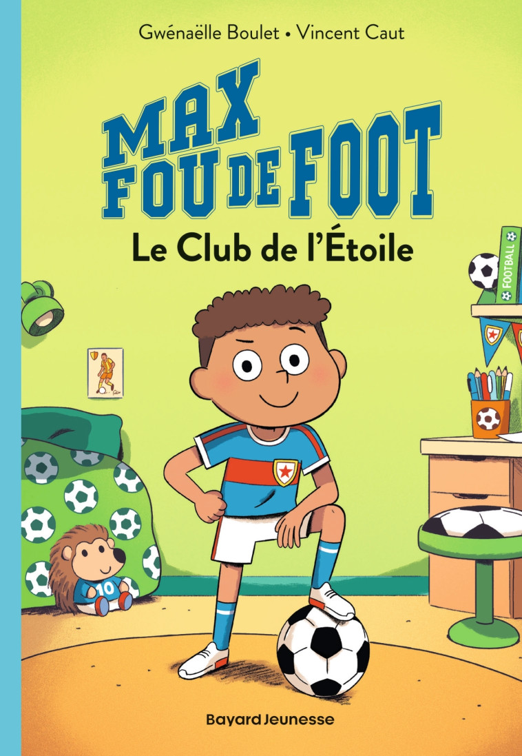 Max fou de foot, Tome 01 - Gwénaëlle Boulet, Vincent Caut, Gwénaëlle Boulet, Vincent Caut - BAYARD JEUNESSE