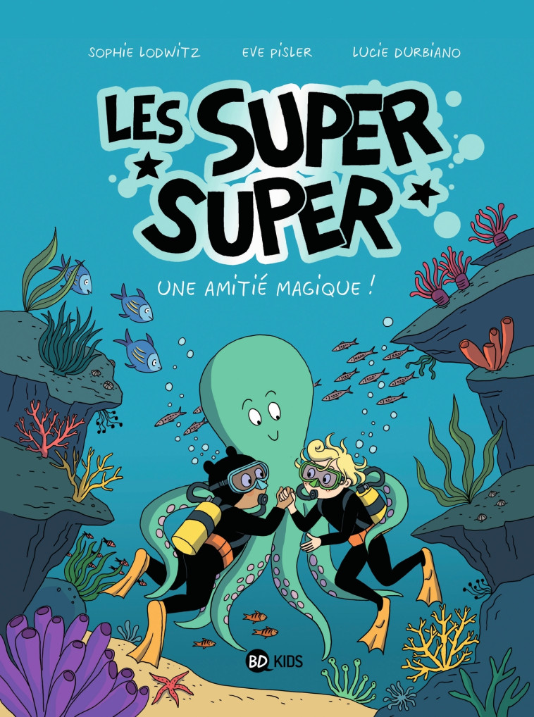Les Super Super, Tome 03 - Lucie Durbiano, SOPHIE LODWITZ, EVE PISLER, Laurence Gillot, Laurence Peyressatre-Gillot, Lucie Durbiano, EVE PISLER, SOPHIE LODWITZ - BAYARD JEUNESSE