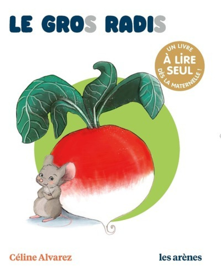 Le Gros Radis - Les lectures naturelles - Céline Alvarez, Julie Machado, Céline Alvarez, Julie Machado - ARENES