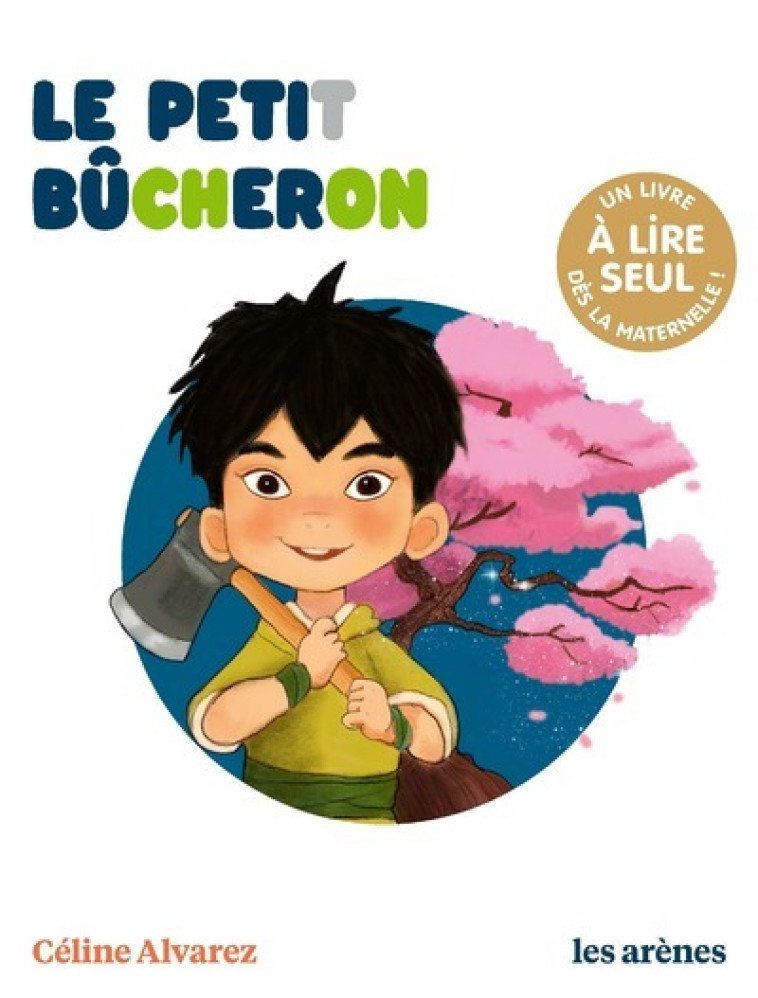 Le Petit Bûcheron - Les Lectures naturelles - Céline Alvarez, Julie Machado, Céline Alvarez, Julie Machado - ARENES
